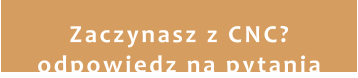 Zaczynasz z CNC? odpowiedz na pytania