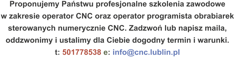 Proponujemy Państwu profesjonalne szkolenia zawodowe w zakresie operator CNC oraz operator programista obrabiarek  sterowanych numerycznie CNC. Zadzwoń lub napisz maila, oddzwonimy i ustalimy dla Ciebie dogodny termin i warunki. t: 501778538 e: info@cnc.lublin.pl